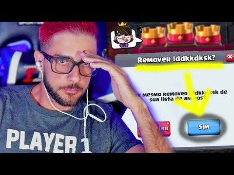 ELE ME DEIXO MUITO BRAVO E REMOVI DA LISTA DE AMIGOS NO CLASH ROYALE