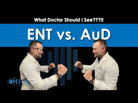 ENT vs. AuD - When to see an Audiologist vs. when to see an Otolaryngologist