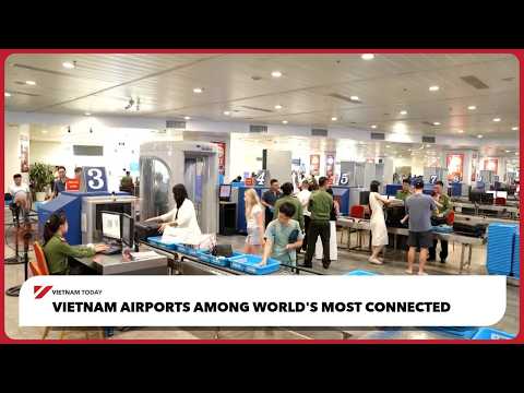 越南機場連通性全球數一數二！| Vietnam Today (Vietnam airports among world's most connected | Vietnam Today)