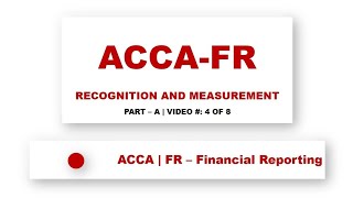 ACCA FR | Recognition and Measurement |  Lecture 4 of 8