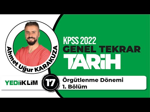 17 - Örgütlenme Dönemi 1. Bölüm - 2022 KPSS TARİH GENEL TEKRAR - Ahmet Uğur KARAKUZA