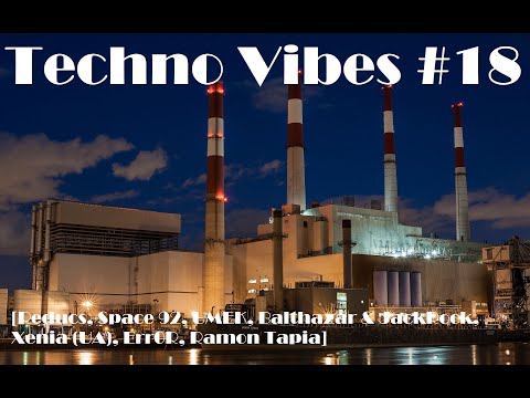 Techno Vibes #18 [Reducs, Space 92, UMEK, Balthazar & JackRock, Xenia (UA), Err0R, Ramon Tapia]