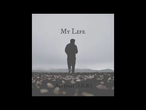 Arc(feat N.E.B.)- My Life