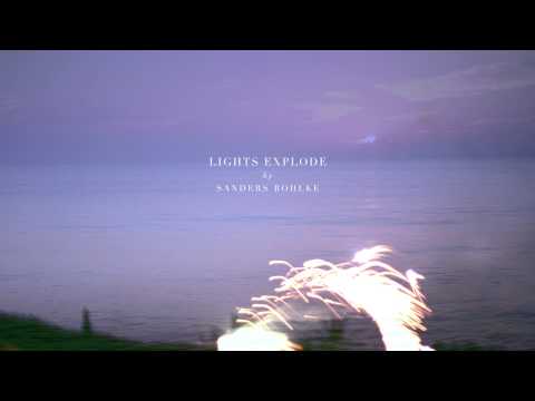 Sanders Bohlke - Lights Explode