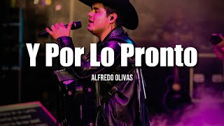 Alfredo Olivas - Y Por Lo Pronto (LETRA)