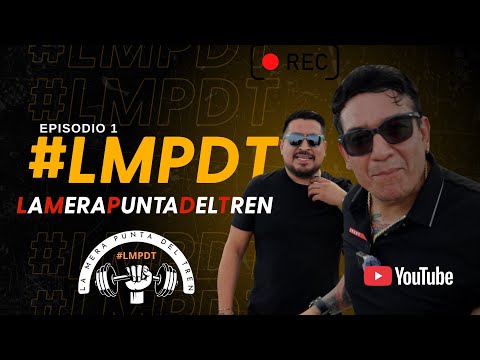 La Mera Punta del Tren // EP. 1