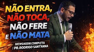 NÃO ENTRA, NÃO TOCA , NÃO FERE E NÃO MATA | MENSAGEM COMPLETA | PR.RODRIGO SANT’ANNA
