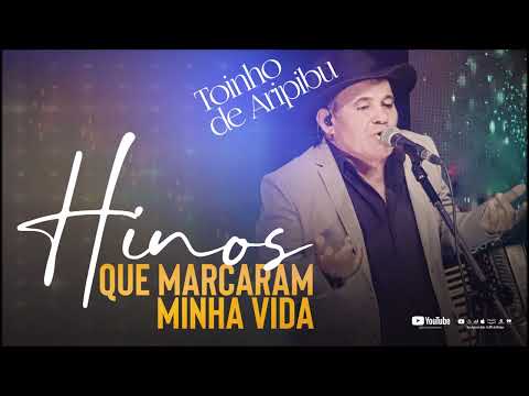 Toinho de Aripibu - Hinos que Marcaram Minha Vida #ToinhodeAripibu