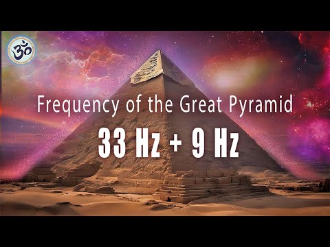 Frequency of the Great Pyramid, 33 Hz + 9 Hz, Spiritual Awakening, Healing Frequencies, Meditation