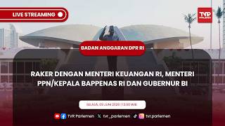 BANGGAR DPR RI RAKER DENGAN MENTERI KEUANGAN RI, MENTERI PPN/KEPALA BAPPENAS RI DAN GUBERNUR BI