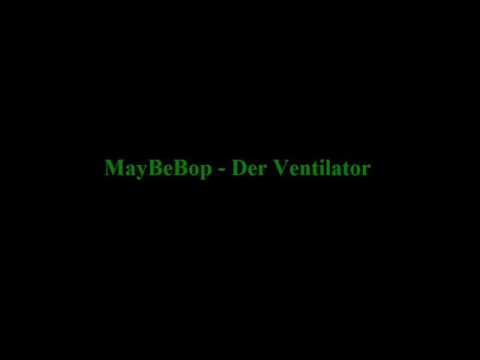 Maybebop - Der Ventilator