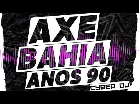 AXÉ BAHIA ANOS 90 - SÓ AS MELHORES PARA SUA FESTA
