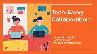 Tech-Savvy Collaboration: Document Formatting and Compatibility Tips for Public Interest Advocates