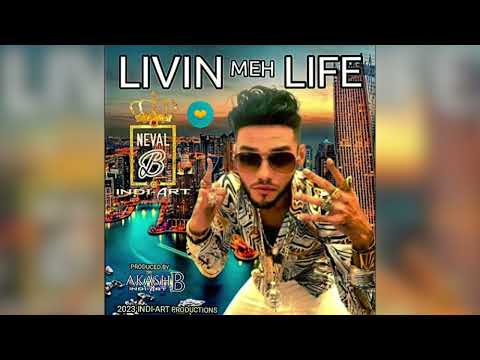 LIVIN MEH LIFE - Neval B Indi-Art (Chutney 2023 Songs)