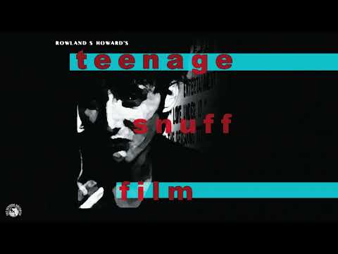 Rowland S. Howard - Teenage Snuff Film (Full Album Stream)
