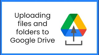 Uploading files and folders to Google Drive