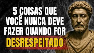 Nunca Faça Essas 5 Coisas Quando For Desrespeitado | Estoicismo | Sabedoria Estoica