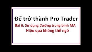 Để trở thành Pro Trader Bài 6: Sử dụng đường trung bình MA - Kỹ thuật đơn giản mà hiệu quả vô cùng