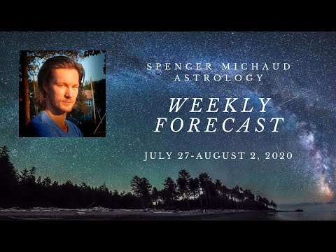 Spencer Michaud Astrology - Weekly Forecast - July 27-August 2, 2020