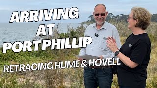 Arriving at Port Phillip with Historian and Author, Lance Pritchard - retracing Hume and Hovell