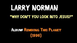 Larry Norman - Why Don't You Look Into Jesus? - [1996]