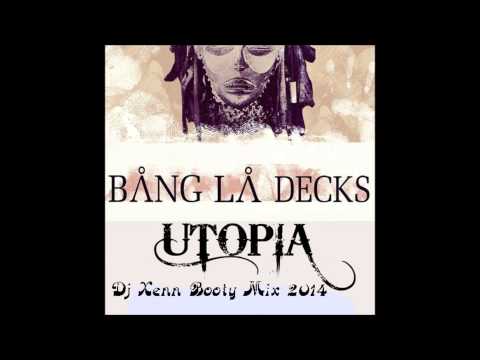 Bang La Decks- Utopia (Dj Xenn Booty Mix 2014)