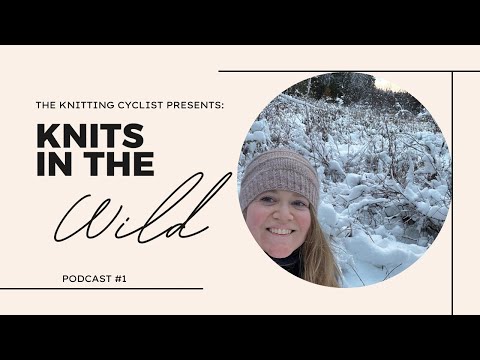 Knits in the Wild Podcast | Episode 1