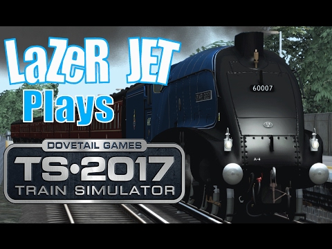 LaZeR JET Plays... Train Simulator 2017 - A4 Sir Nigel Gresley