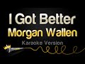 Morgan Wallen I Got Better Karaoke Version