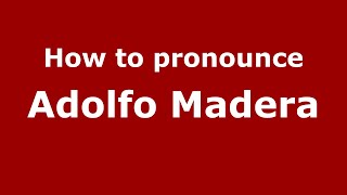How to pronounce Adolfo Madera