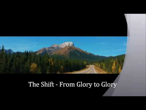 The Shift - From Glory to Glory - Mark Hendrickson - Dwelling Place Ministries