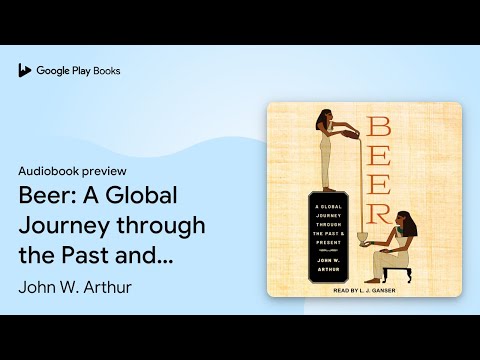 Beer: A Global Journey through the Past and… by John W. Arthur · Audiobook preview