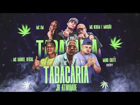 MC GABRIEL OFICIAL, MC JR ATIVIDADE E MANO CHEFFE FEAT : MC GW E MC'S NENEM & MAGRÃO - TABACARIA