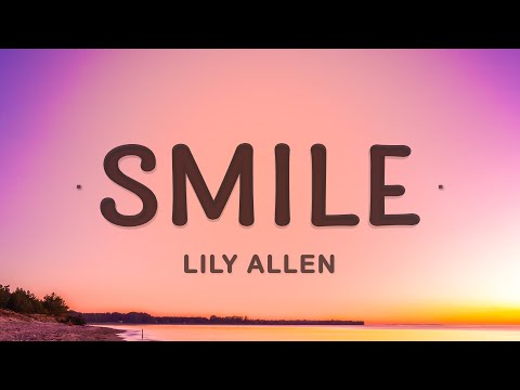 Lily Allen - Smile (Lyrics) | When you first left me I was wanting more