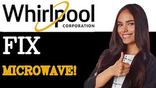 How to Fix the Whirlpool Microwave Error Code F1E4 (2025)
