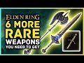 Elden Ring - 6 More RARE WEAPONS You Don't Want to Miss!