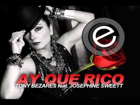 Tony Bezares Feat. Josephine Sweett - Ay Que Rico