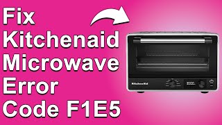KitchenAid Microwave Error Code F1E5 — Meaning, Causes, and Solutions