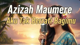 Download lagu AZIZAH MAUMERE -  AKU TAK BERARTI BAGIMU. / Pop slow  mp3
