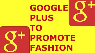 How to use Google PLus to Sell Fashion online Tips to make you money