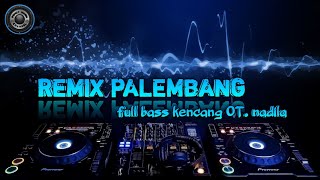 Download lagu REMIX PALEMBANG FULL BASS OT NADILA mp3
