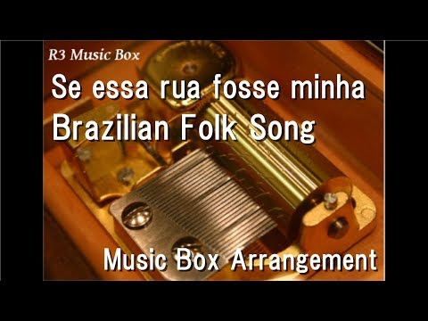 Se essa rua fosse minha/Brazilian Folk Song [Music Box]
