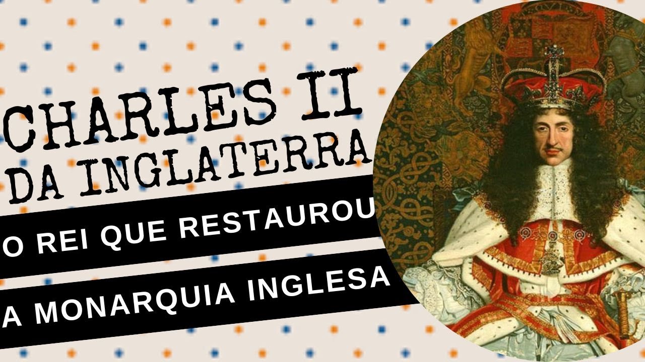 ARQUIVO CONFIDENCIAL #80: CHARLES II DA INGLATERRA, o rei que restaurou a MONARQUIA INGLESA