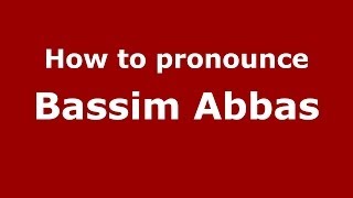 How to pronounce Bassim Abbas