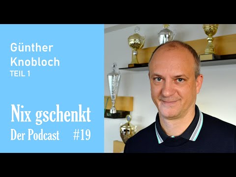 Nix gschenkt - Der Podcast 19 Günther Knobloch: Teil 1 (von 2)