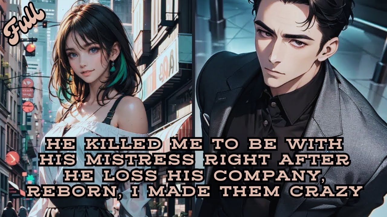 He killed me to be with his mistress right after he loss his company, reborn, I made them crazy