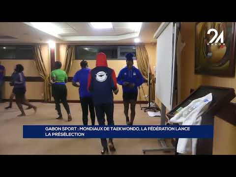 GABON SPORT   MONDIAUX DE TAEKWONDO, LA FÉDÉRATION LANCE  LA PRÉSÉLECTION