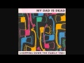 My Dad Is Dead - Without A Doubt