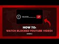 How To Watch Blocked Videos On YouTube Unblock YouTube Videos