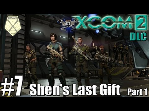 SHEN'S LAST GIFT (Part 1) | XCOM 2 DLC Playthrough #7